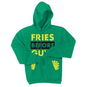 Fries Before Guys Kelly Green Hoodie
